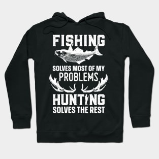 Fishing Solves Most Of My Problems Hunting Solves The Rest Hoodie